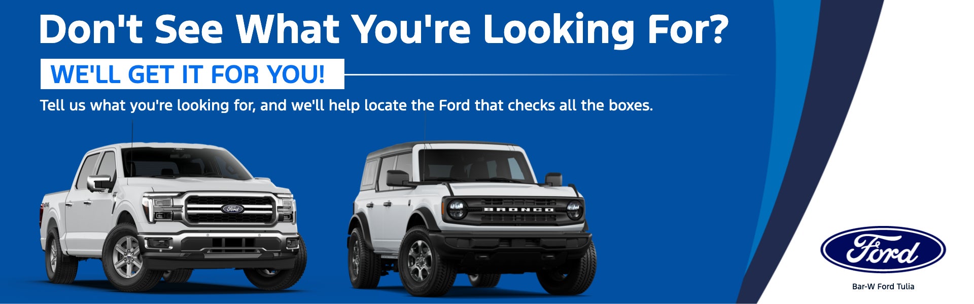 Don't See What You're Looking For?